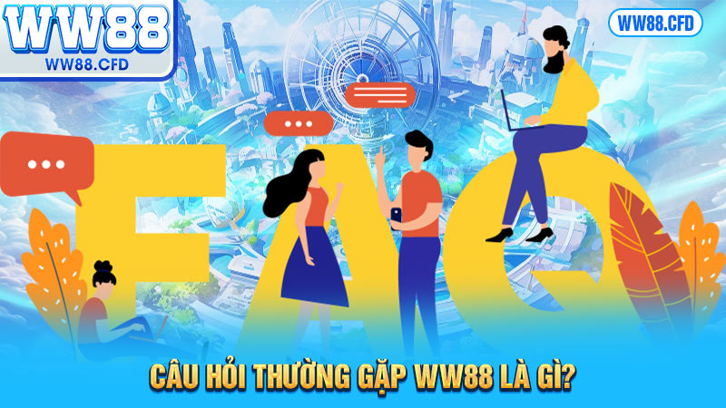 Câu hỏi thường gặp WW88 là gì?