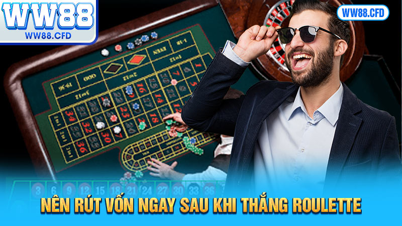 Nên rút vốn ngay sau khi thắng Roulette