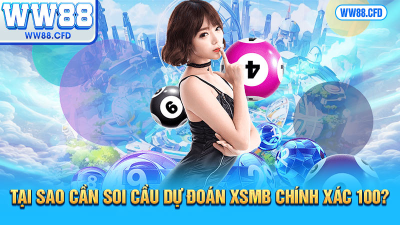 Tại sao cần soi cầu dự đoán XSMB chính xác 100?