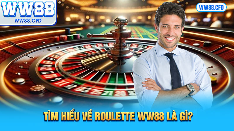 Tìm hiểu về Roulette WW88 là gì?